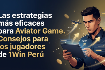 Las estrategias más eficaces para Aviator Game. Consejos para los jugadores de 1Win Perú