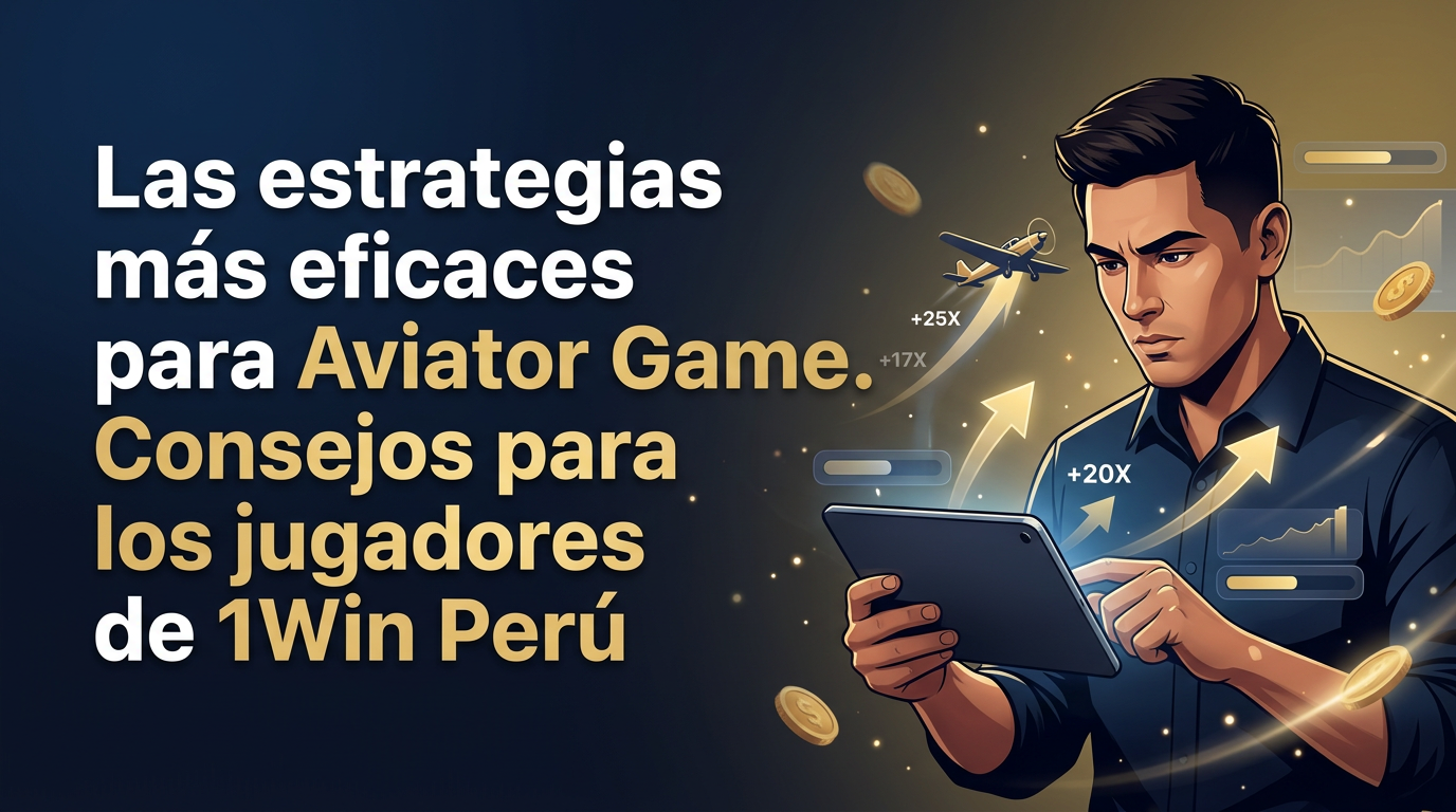Las estrategias más eficaces para Aviator Game. Consejos para los jugadores de 1Win Perú